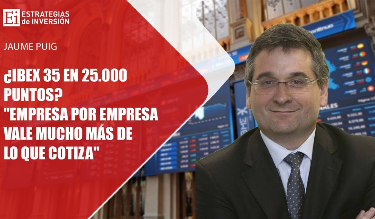 Ibex 35 en 25.000 puntos? "Empresa por empresa vale mucho más de lo que cotiza"